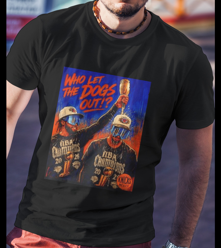 New York Knicks NBA Champions 2020 Who Let The Dogs Out T-Shirt