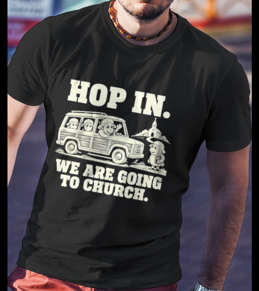Hop In We Are Going To Church Sheep In Woodie Wagon Bible Religious Christian T-Shirt