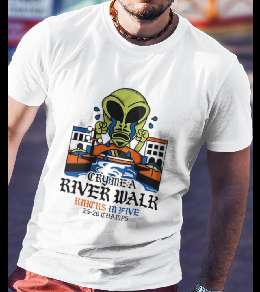 Cry Me A River Walk Knicks In Five 25 26 Champs Alien T-Shirt