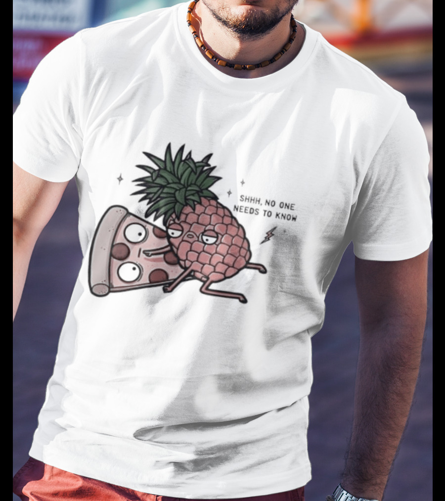 Pineapple And Pizza Shhh No One Needs To Know Food Lovers Humor T-Shirt