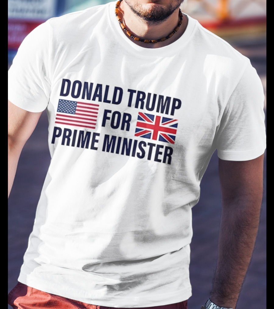 Donald Trump For Prime Minister US UK Flag T-Shirt