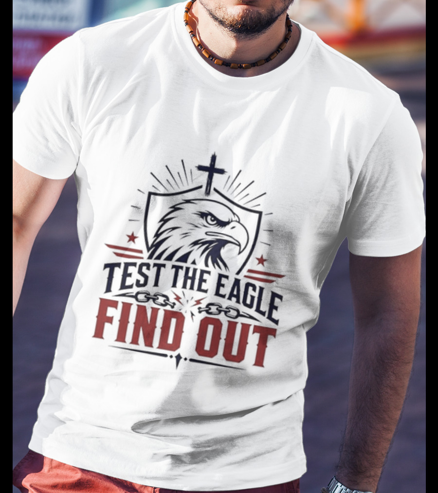 Test The Eagle Find Out Patriotic American Bald Eagle Christian Faith Cross T-Shirt