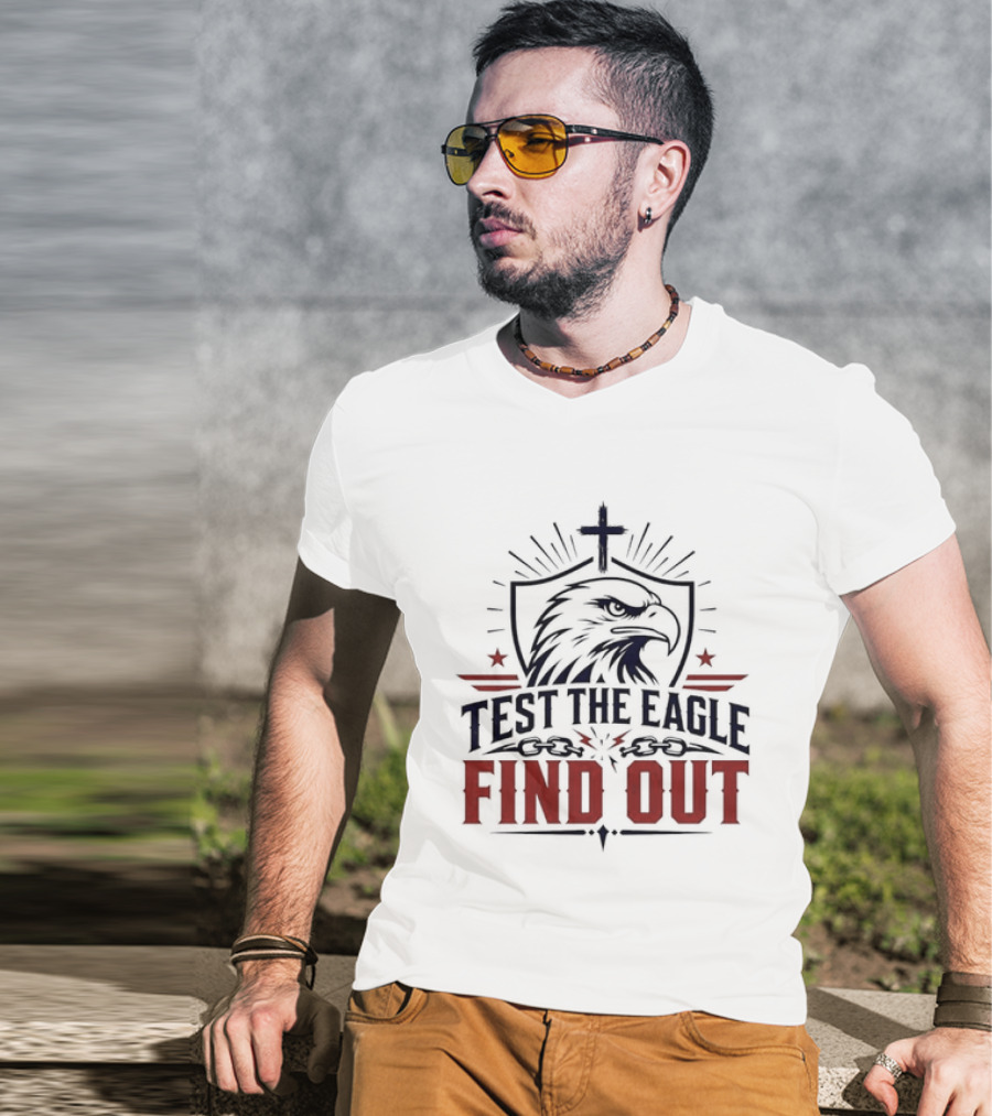Test The Eagle Find Out Patriotic American Bald Eagle Christian Faith Cross T-Shirt