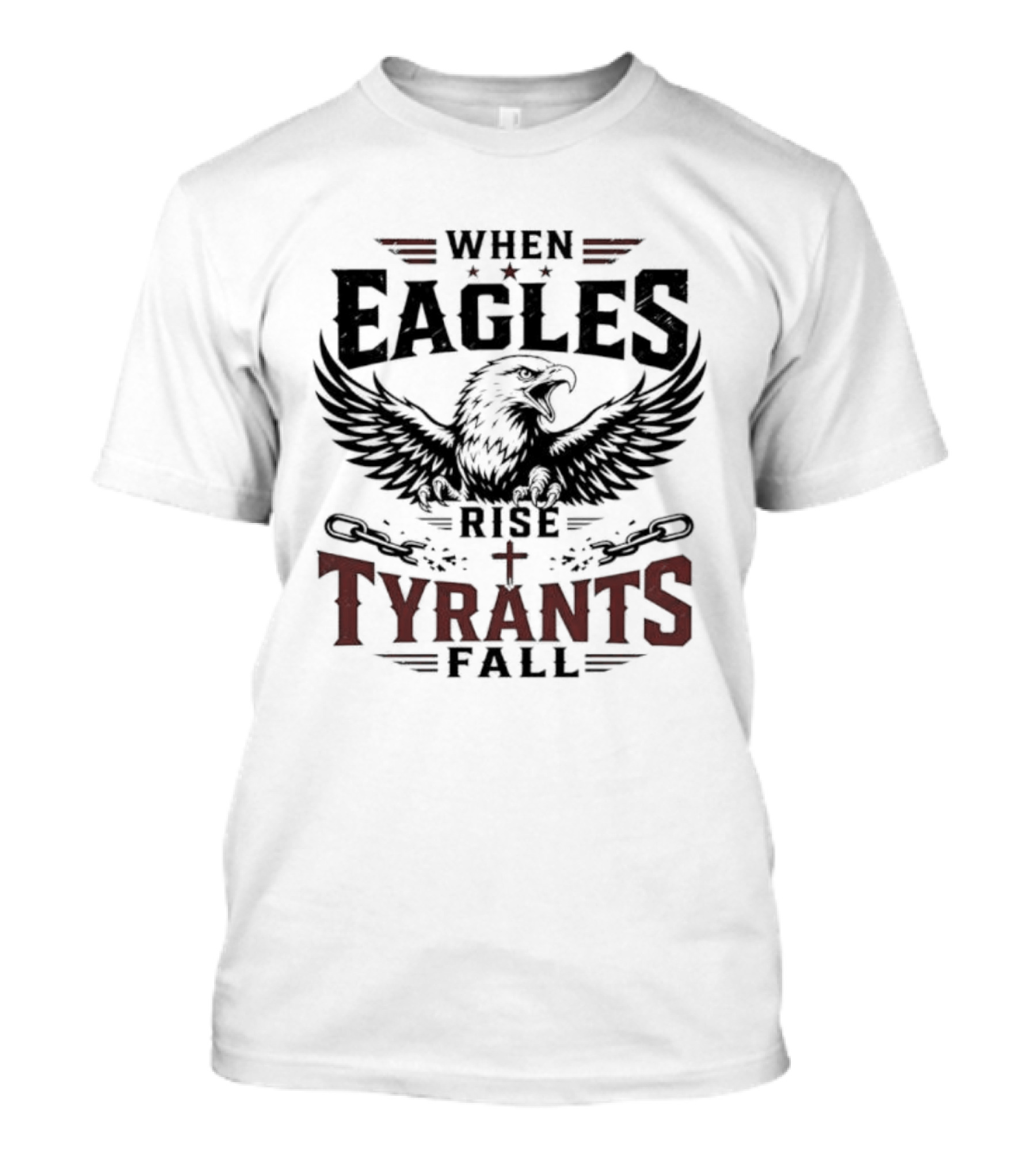 When Eagles Rise Tyrants Fall Patriotic Bald Eagle American Freedom T-Shirt