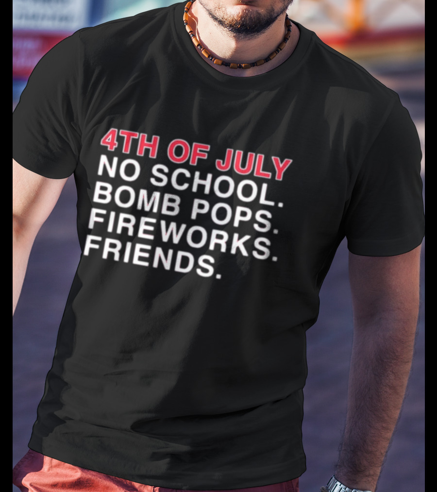 4Th Of July No School Bomb Pops Fireworks Friends T-Shirt