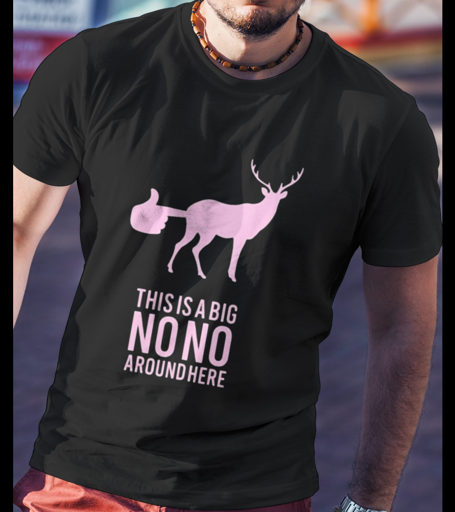 Deer This Is A Big No No Around Here Thumbs Up T-Shirt