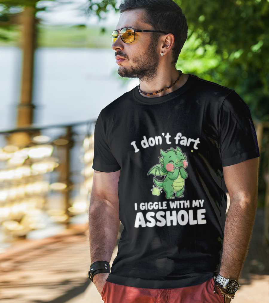 Dragon Humor I Don't Fart I Giggle With My Asshole T-Shirt