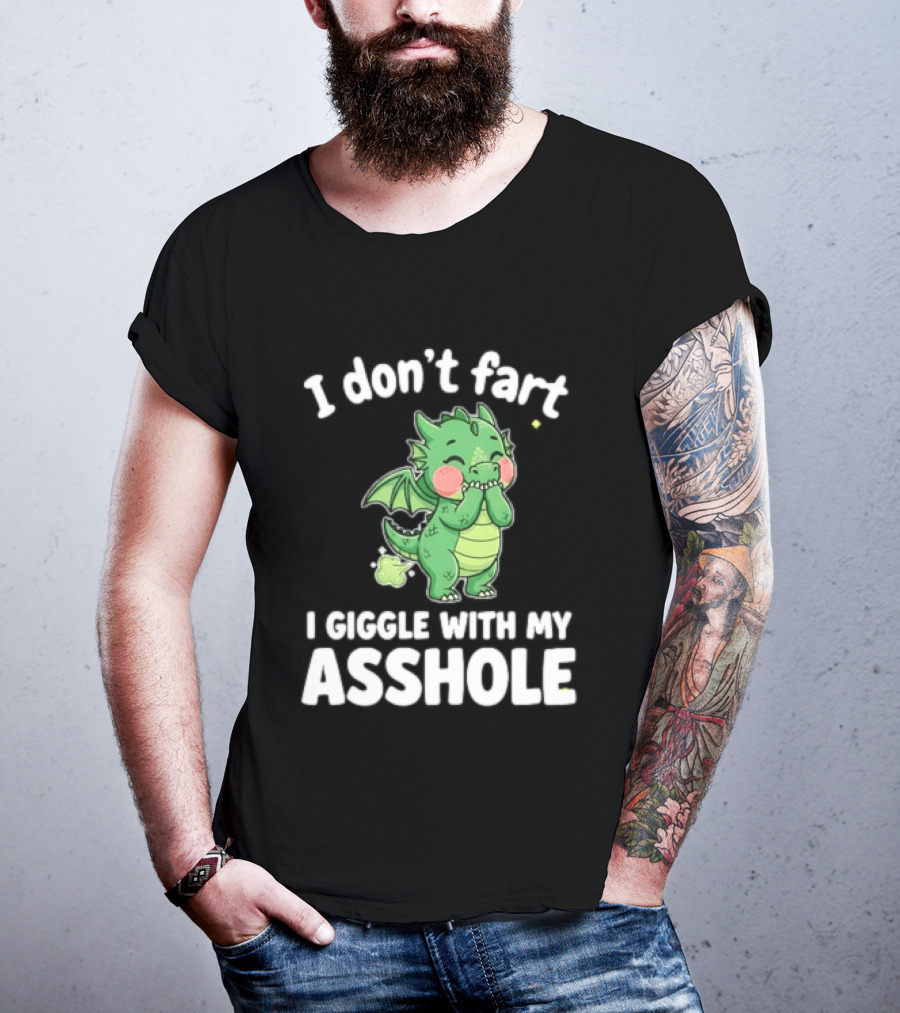 Dragon Humor I Don't Fart I Giggle With My Asshole T-Shirt
