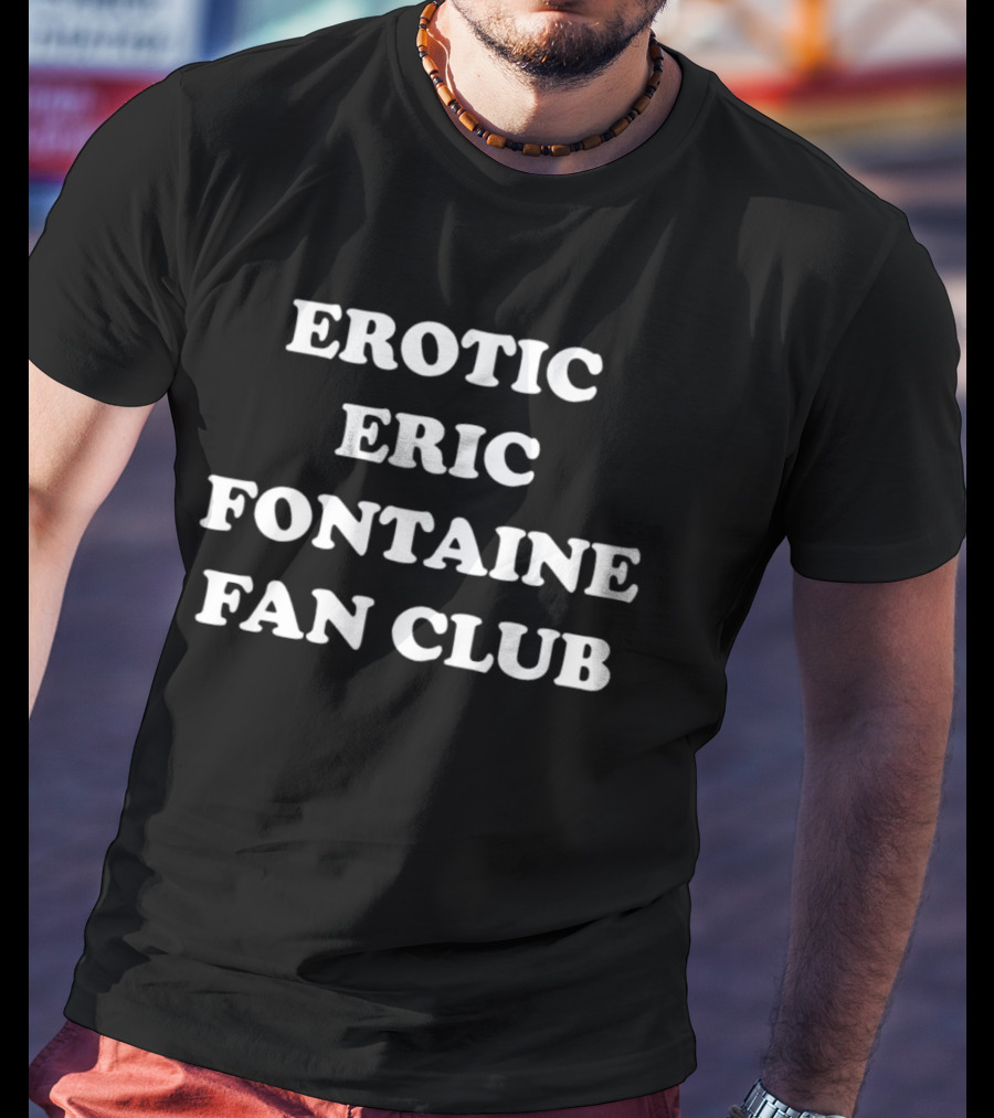 Erotic Eric Fontaine Fan Club T-Shirt