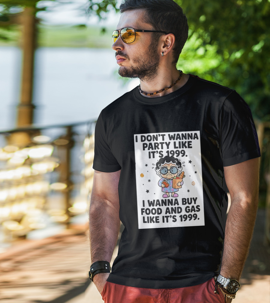 Grandma I Don't Wanna Party Like It's 1999 I Wanna Buy Food And Gas Like It's 1999 T-Shirt