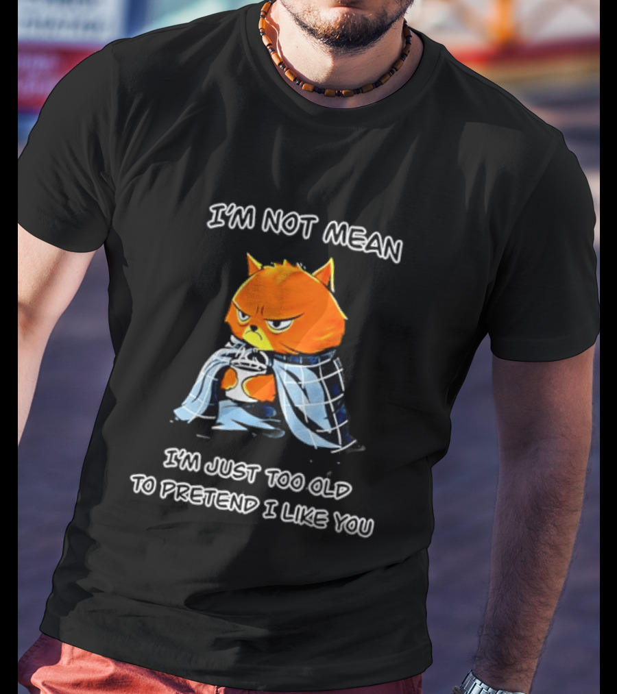 Grumpy Cat Coffee I'm Not Mean I'm Just Too Old To Pretend I Like You T-Shirt