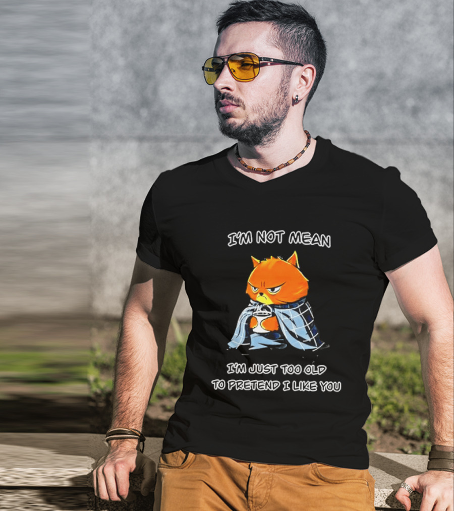 Grumpy Cat Coffee I'm Not Mean I'm Just Too Old To Pretend I Like You T-Shirt