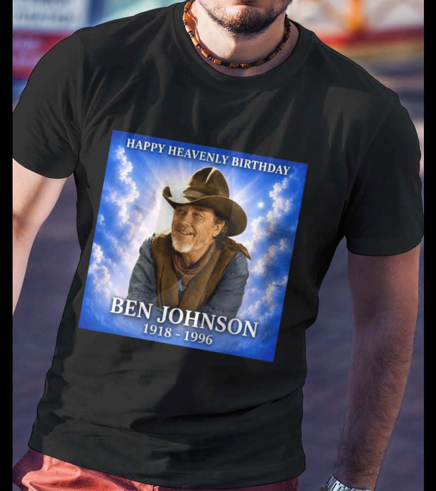 Happy Heavenly Birthday Ben Johnson 1918 1996 Cowboy T-Shirt