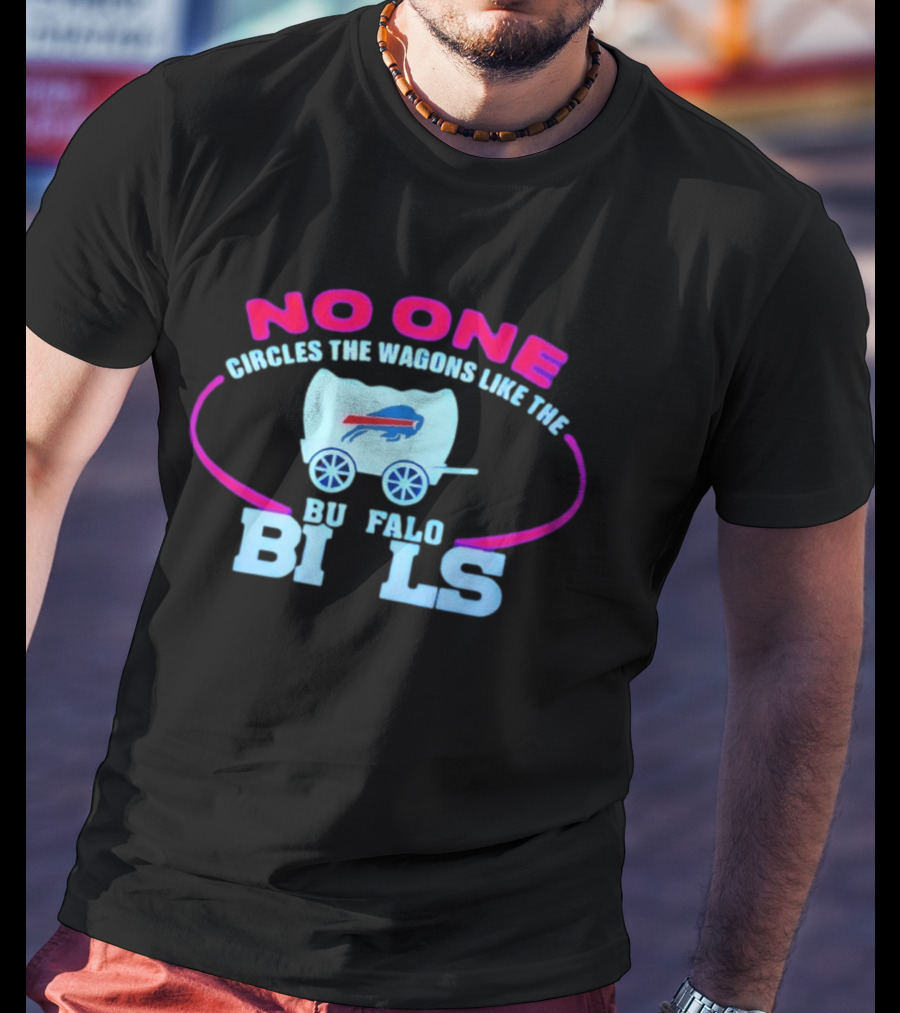 No One Circles The Wagons Like The Buffalo Bills T-Shirt