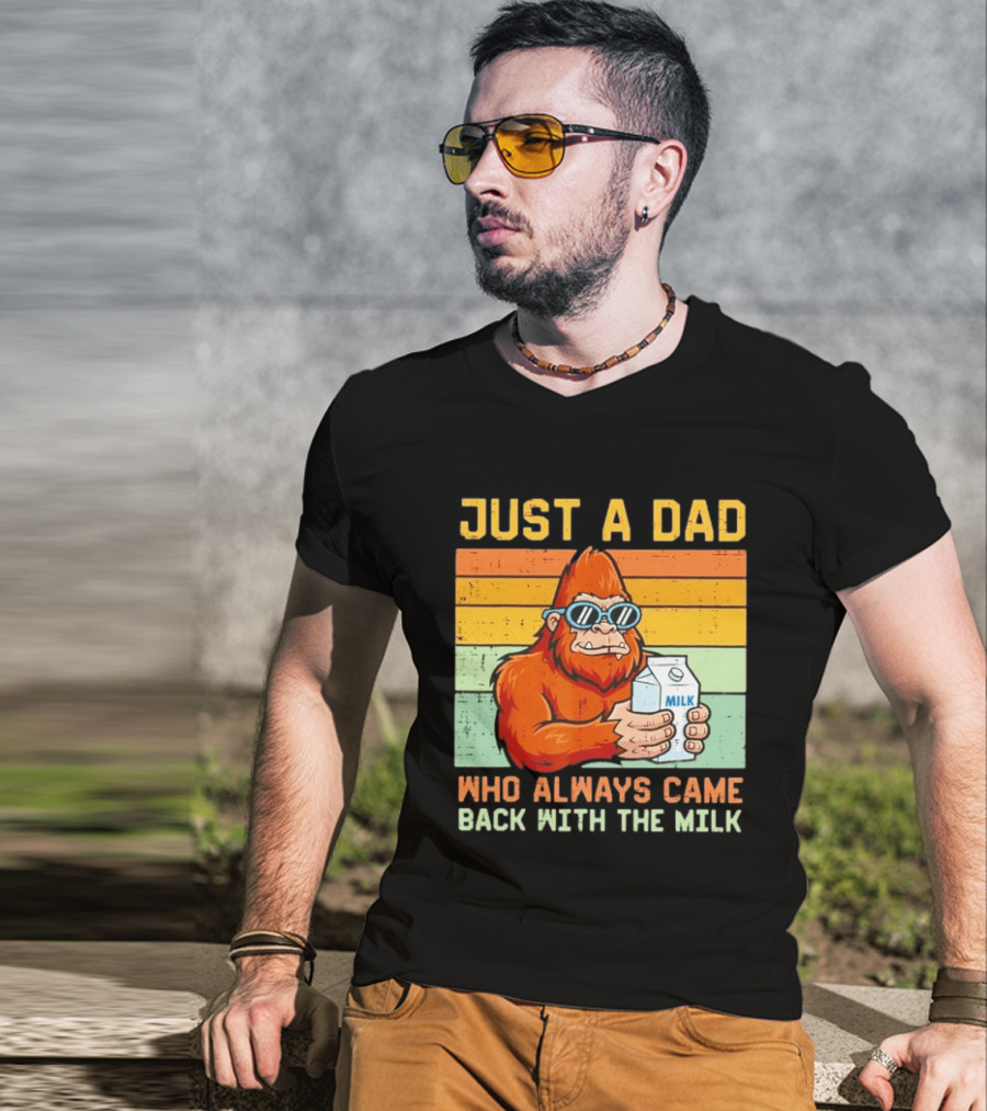 Just A Dad Bigfoot Always Came Back With The Milk T-Shirt