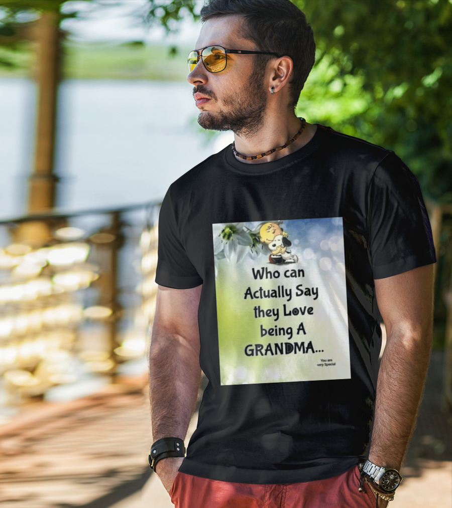 Snoopy Hug Charlie Brown Who Can Actually Say They Love Being A Grandma You Are Very Special T-Shirt