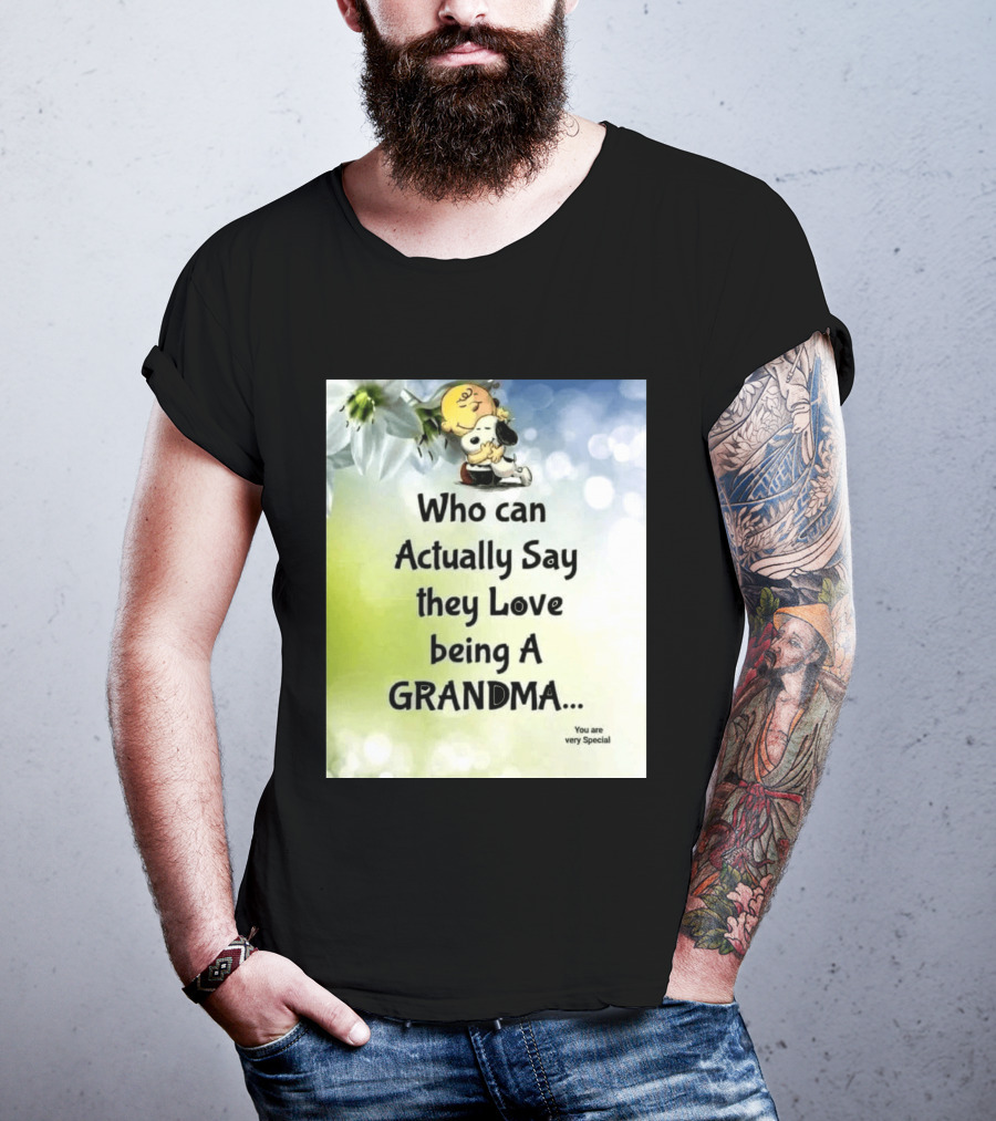 Snoopy Hug Charlie Brown Who Can Actually Say They Love Being A Grandma You Are Very Special T-Shirt