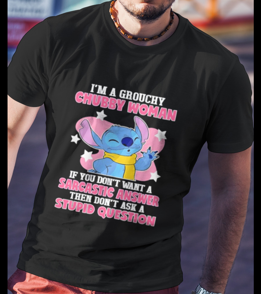 I'm A Grouchy Chubby Woman Stitch Sarcastic Answer Don't Ask Stupid Question T-Shirt