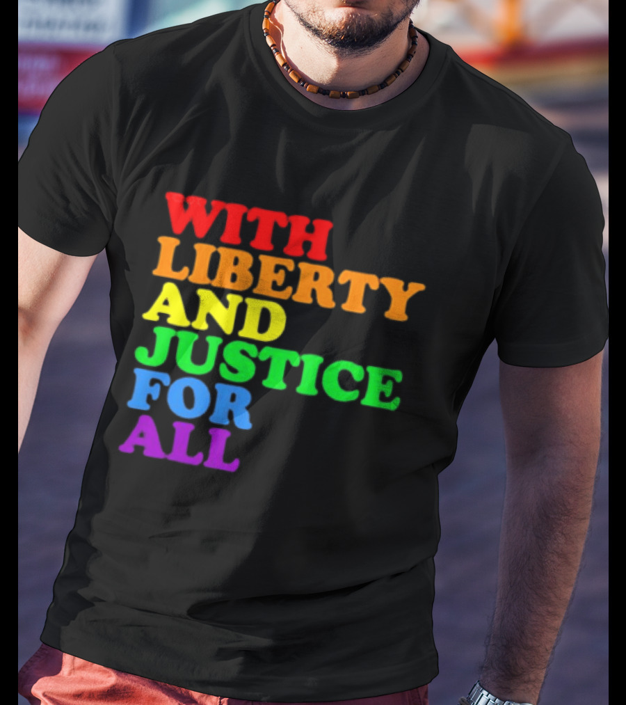 With Liberty And Justice For All Rainbow Pride T-Shirt