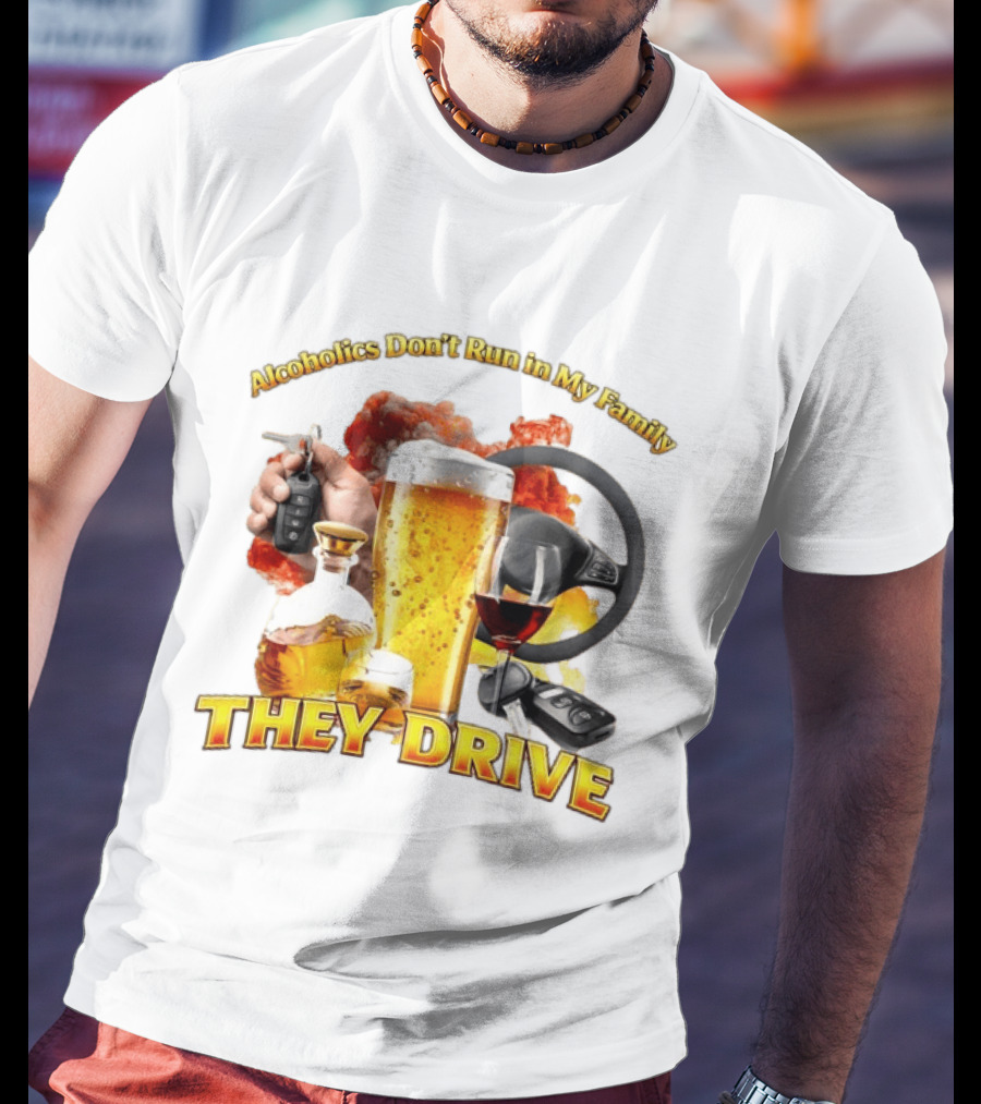 Alcoholics Don't Run In My Family They Drive Steering Wheel Beer Wine Glasses Keys Alcohol Awareness T-Shirt