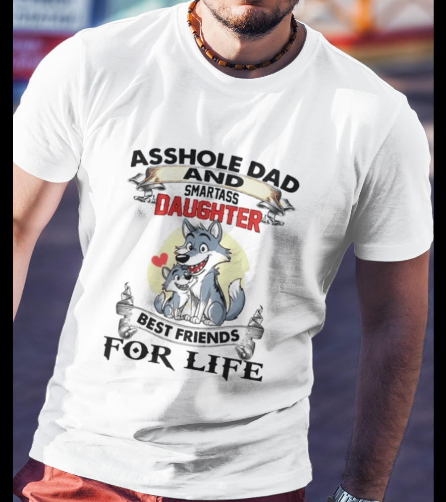 Asshole Dad Smartass Daughter Best Friends For Life Wolf Duo T-Shirt