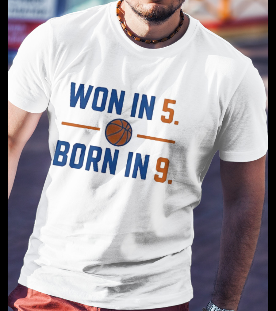 New York Knicks Basketball Won In 5 Born In 9 T-Shirt
