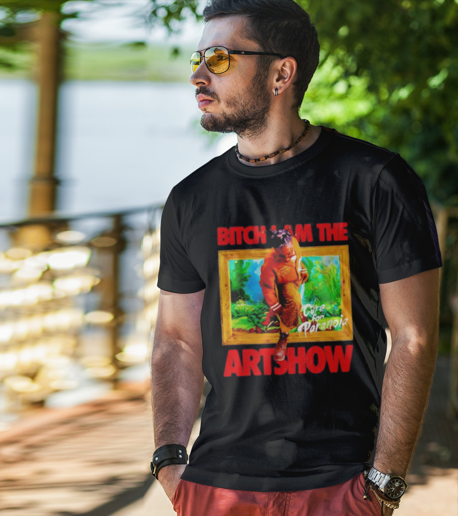 Bitch I Am The Artshow Cure For Paranoia T-Shirt