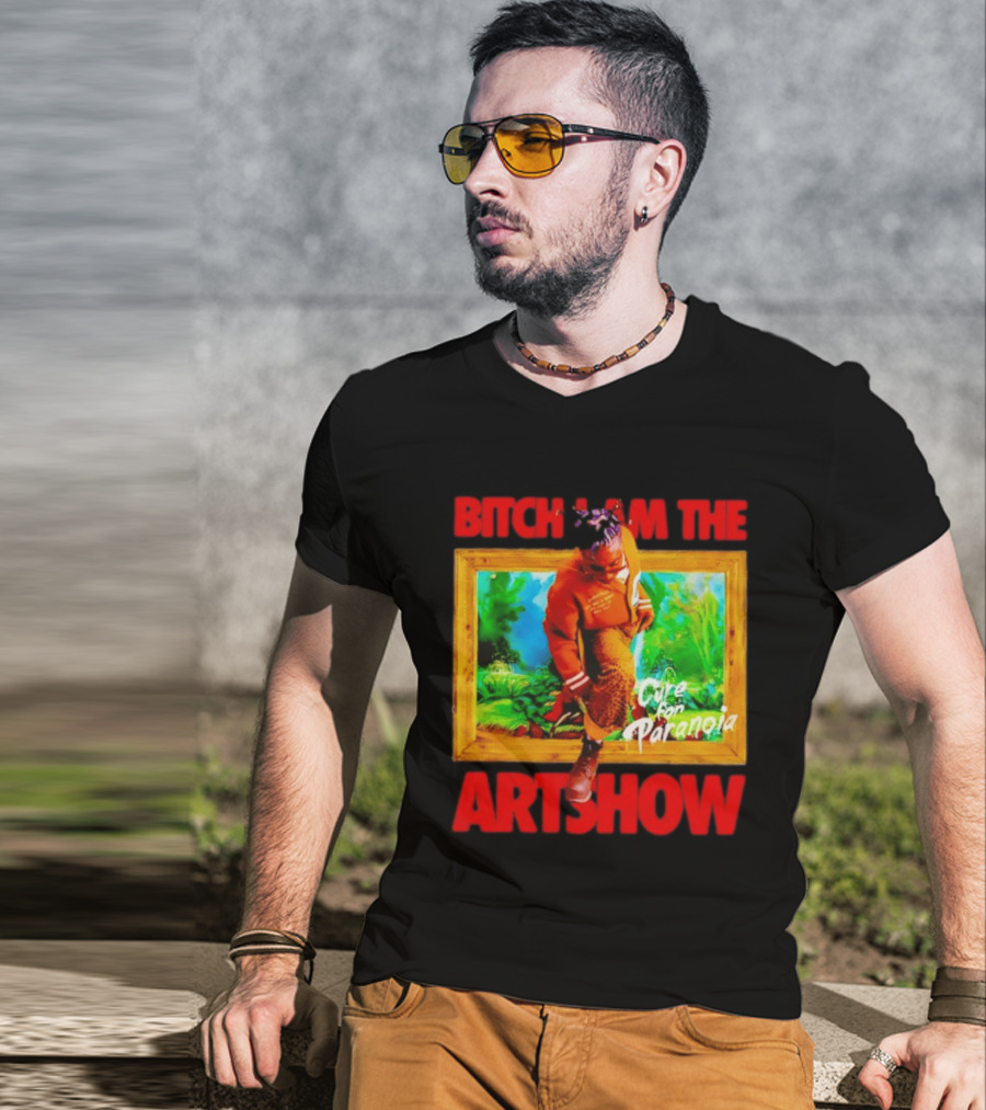 Bitch I Am The Artshow Cure For Paranoia T-Shirt