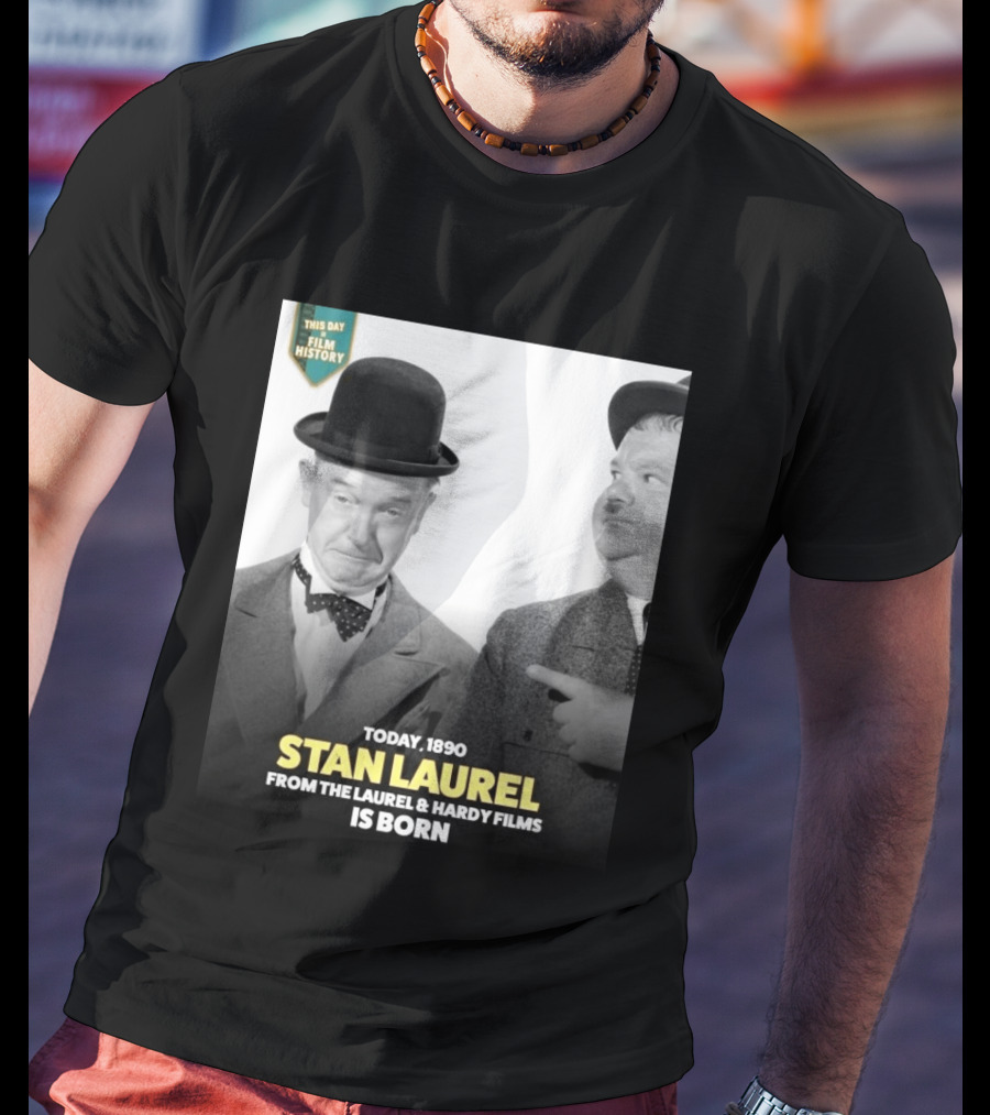 Today 1890 Stan Laurel From The Laurel & Hardy Films Is Born T-Shirt