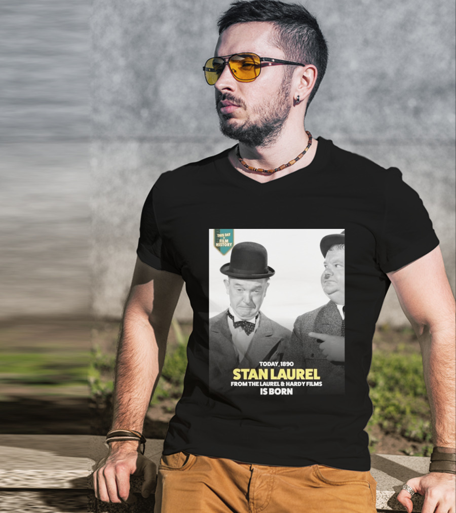 Today 1890 Stan Laurel From The Laurel & Hardy Films Is Born T-Shirt