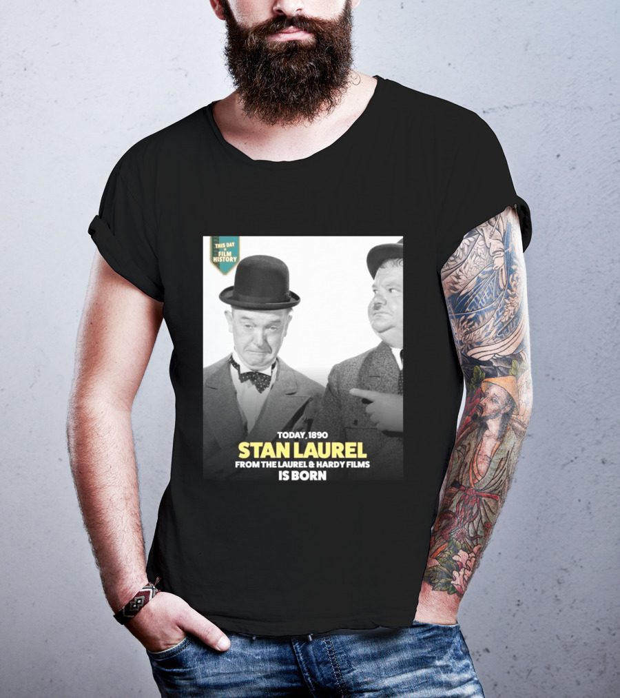 Today 1890 Stan Laurel From The Laurel & Hardy Films Is Born T-Shirt