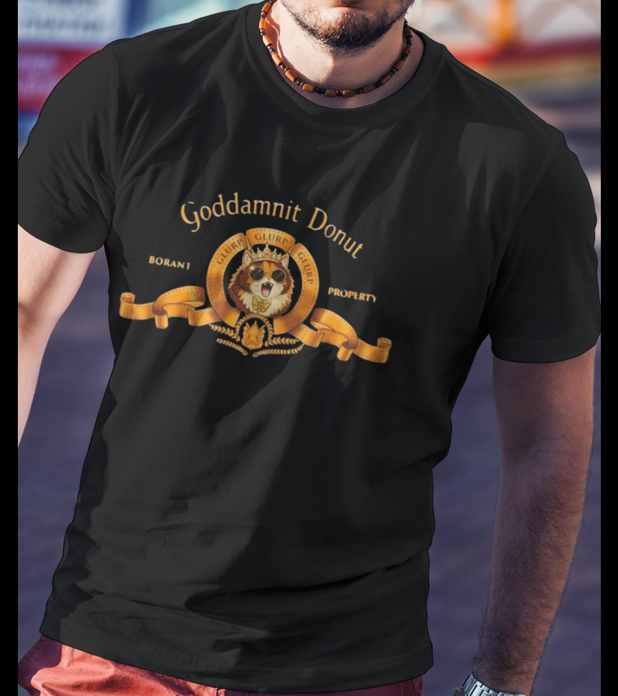 Goddamnit Donut Glurp Glurp Glurp Borant Property T-Shirt