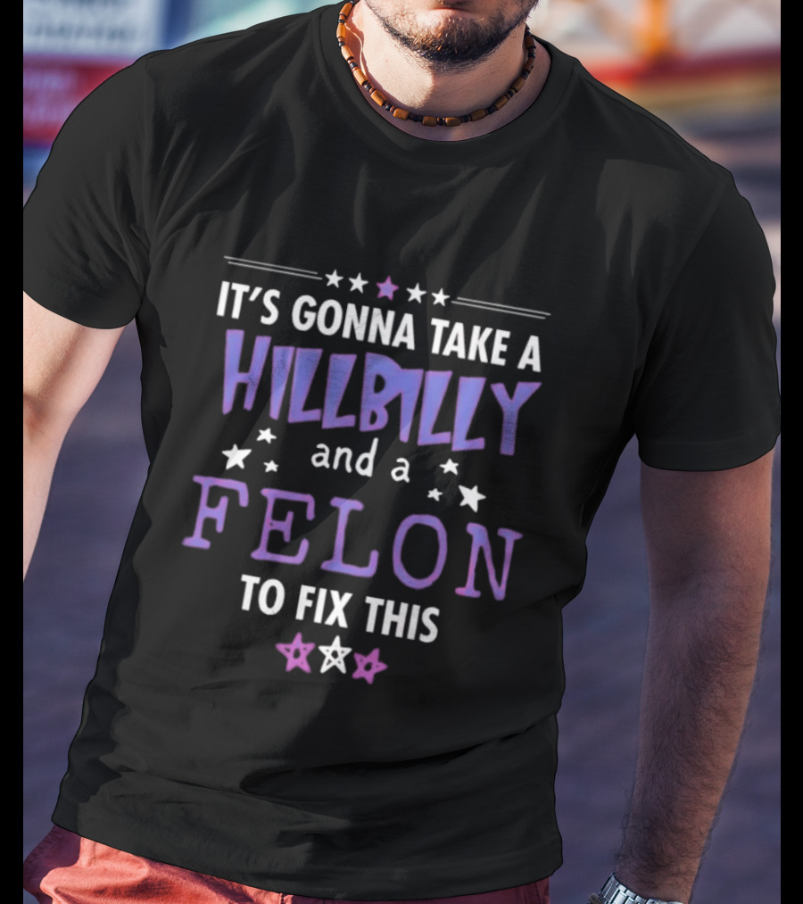 Hillbilly And Felon Humor Stars Fix This T-Shirt