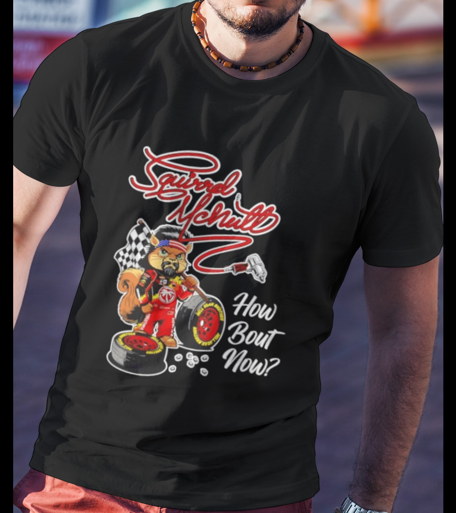 Squirrel McNutt Racing How Bout Now Race Car Driver T-Shirt