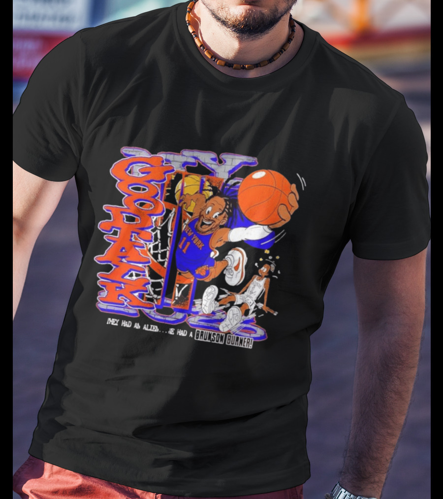 New York Knicks Good Talk 11 They Had An Alien We Had A Brunson Burner T-Shirt