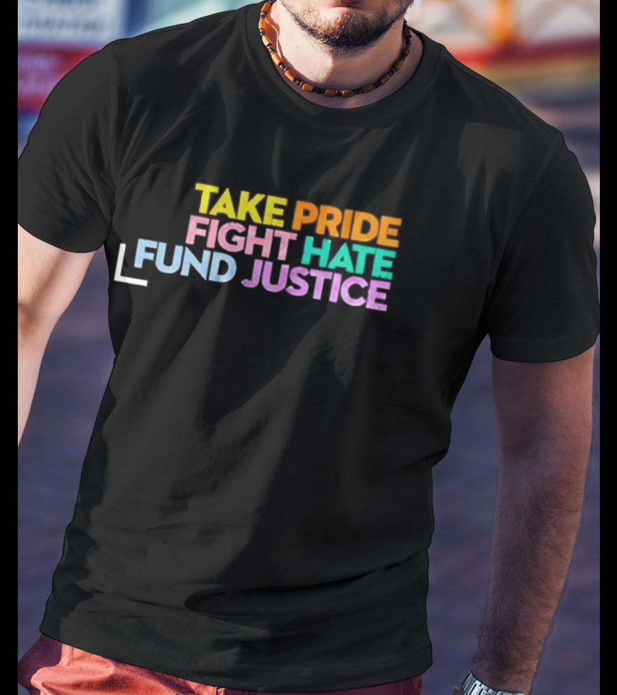 Take Pride Fight Hate Fund Justice Multicolor T-Shirt