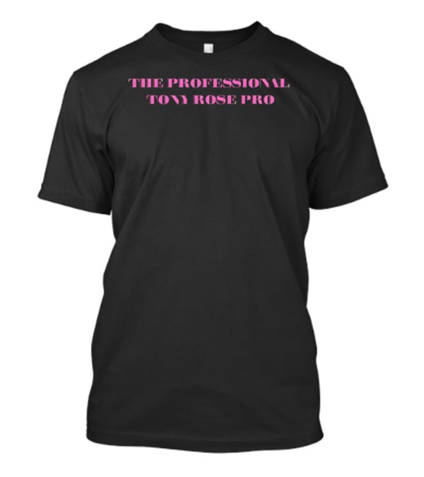 The Professional Tony Rose Pro T-Shirt