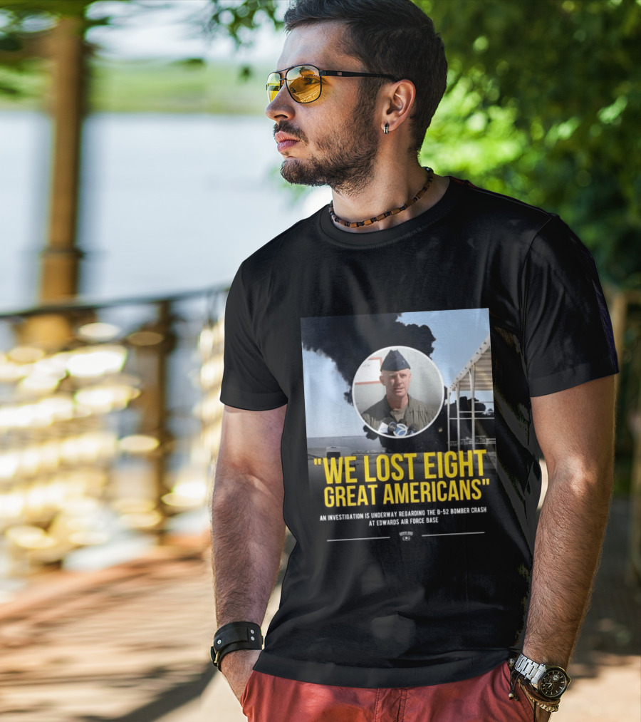 Edwards Air Force Base B 52 Bomber Crash Investigation We Lost Eight Great Americans T-Shirt