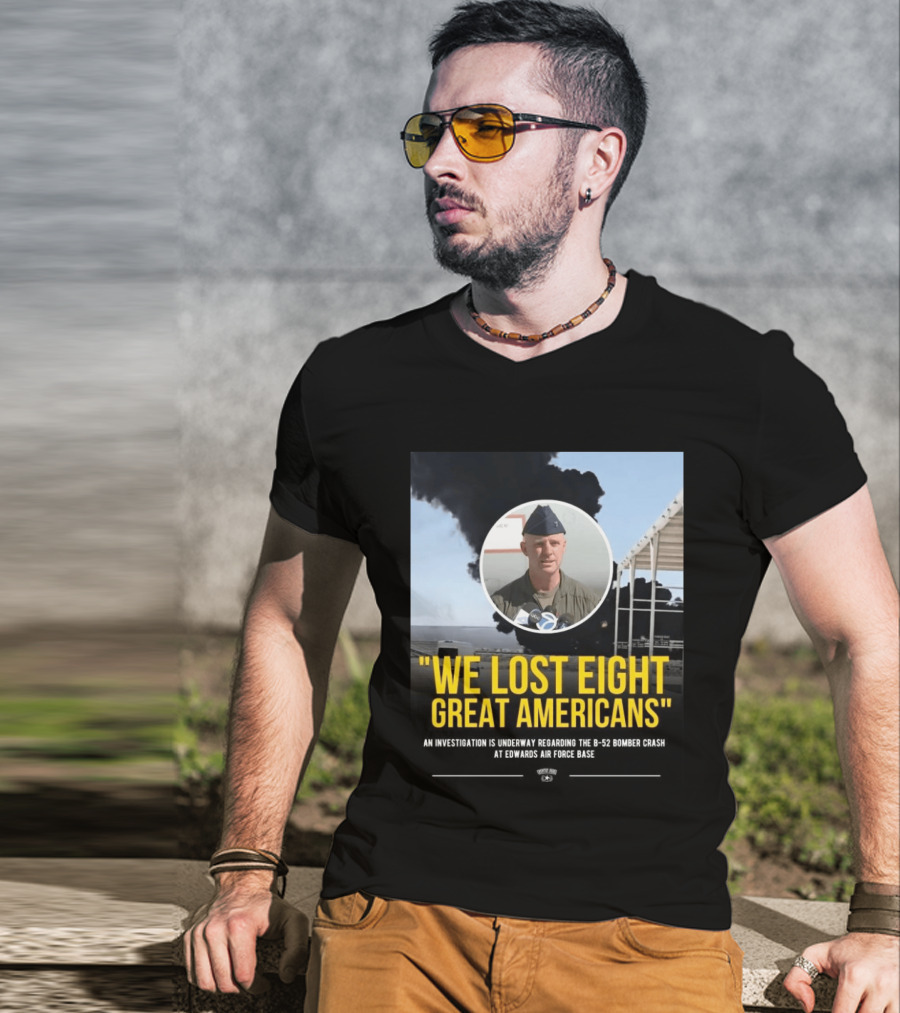 Edwards Air Force Base B 52 Bomber Crash Investigation We Lost Eight Great Americans T-Shirt
