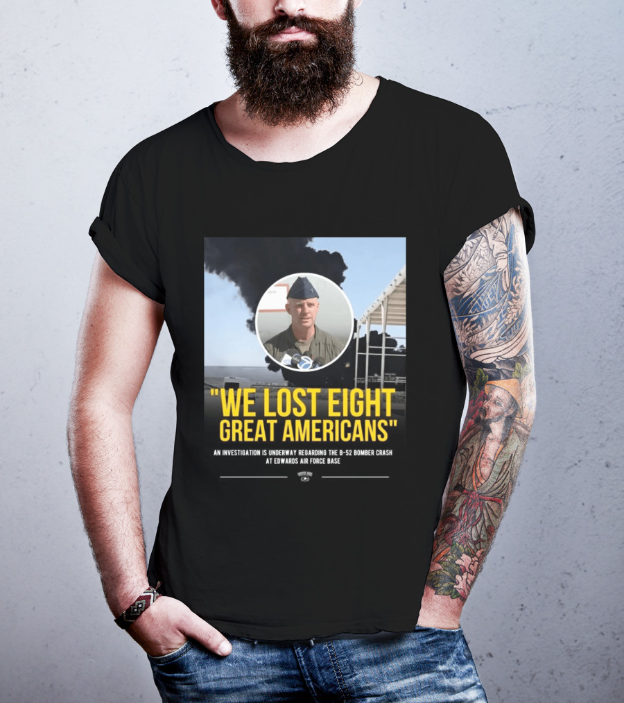 Edwards Air Force Base B 52 Bomber Crash Investigation We Lost Eight Great Americans T-Shirt
