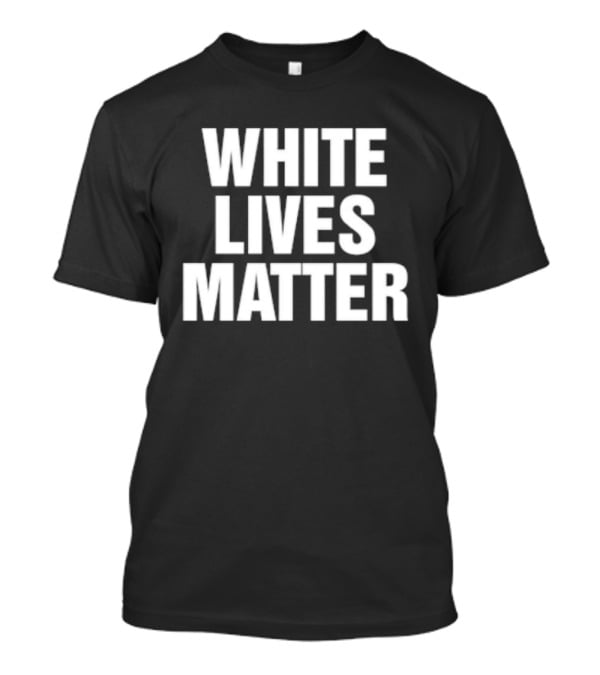 White Lives Matter T-Shirt