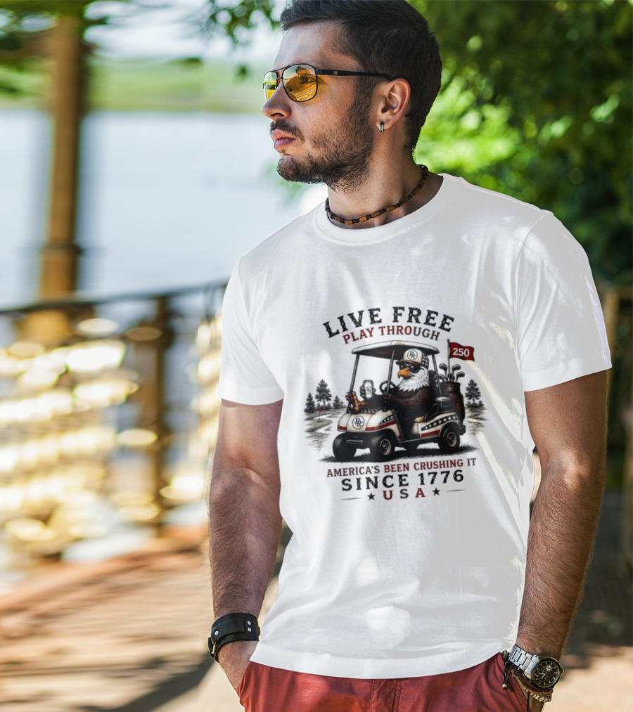 Live Free Play Through America's Been Crushing It Since 1776 USA Eagle Golf Cart T-Shirt