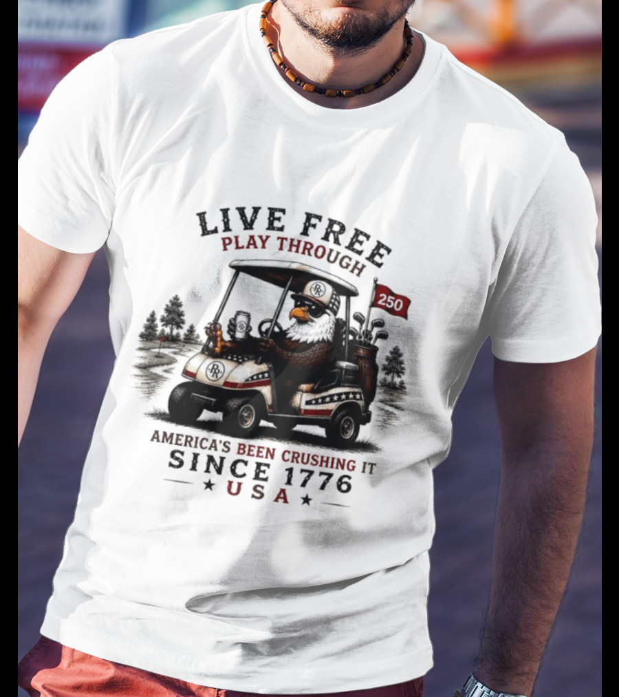 Live Free Play Through America's Been Crushing It Since 1776 USA Eagle Golf Cart T-Shirt