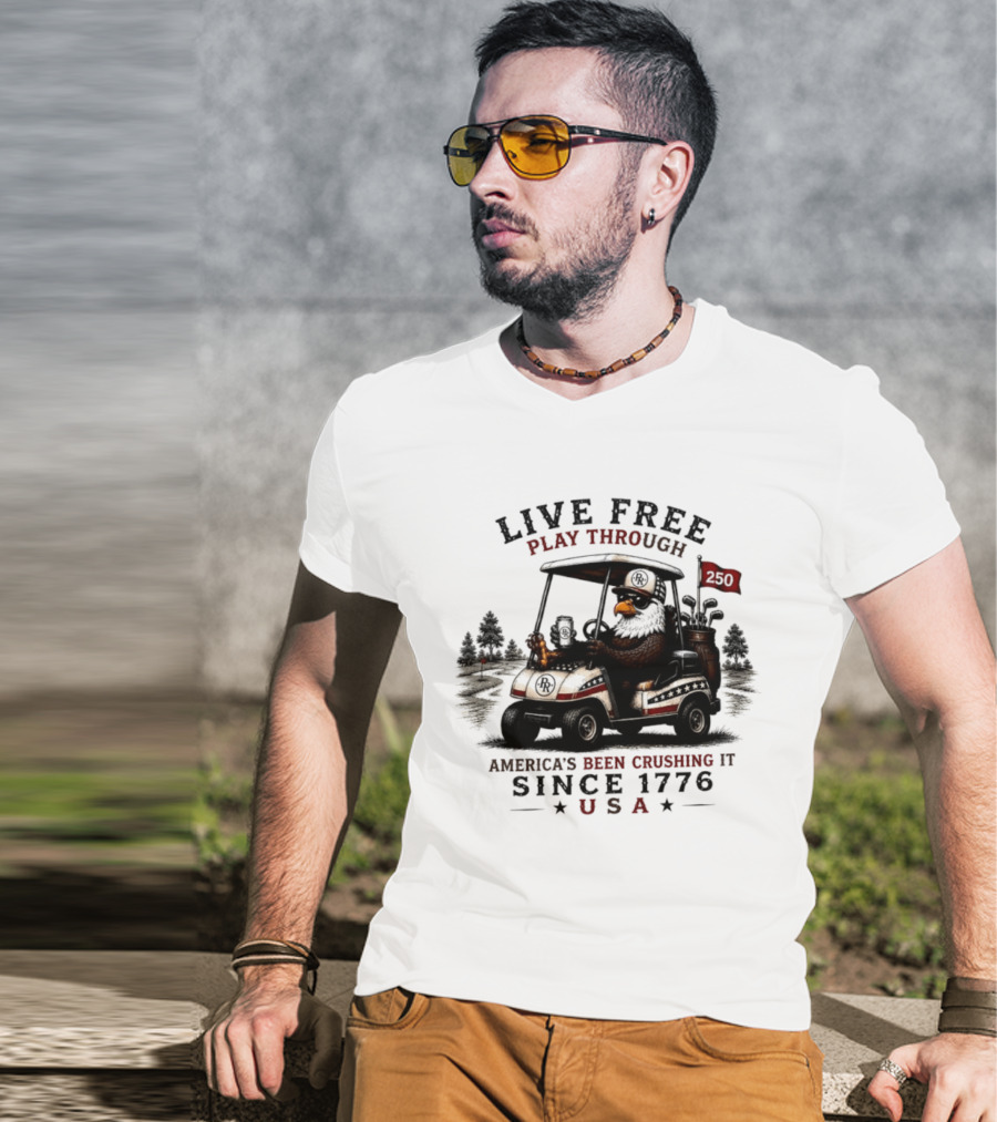 Live Free Play Through America's Been Crushing It Since 1776 USA Eagle Golf Cart T-Shirt