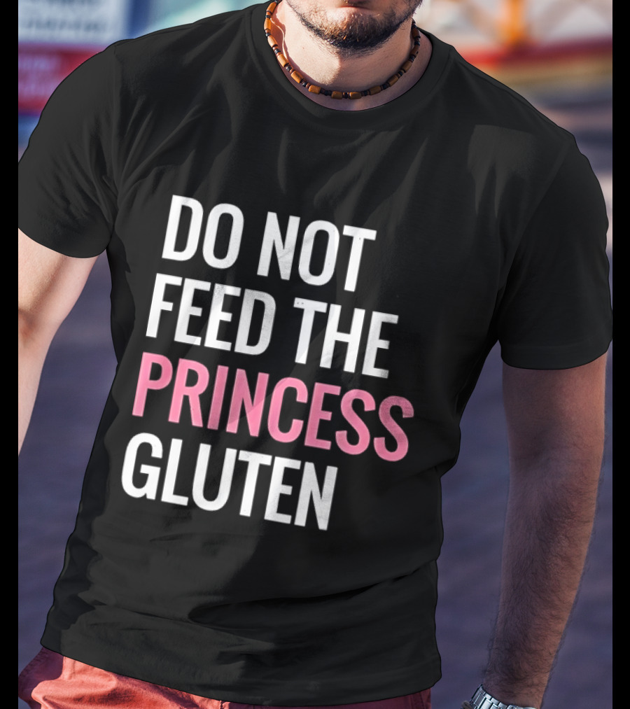 Do Not Feed The Princess Gluten Text With Pink Emphasis T-Shirt