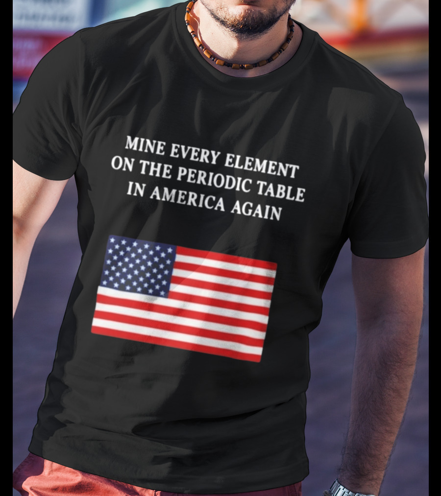 Mine Every Element On The Periodic Table In America Again Usa Flag T-Shirt
