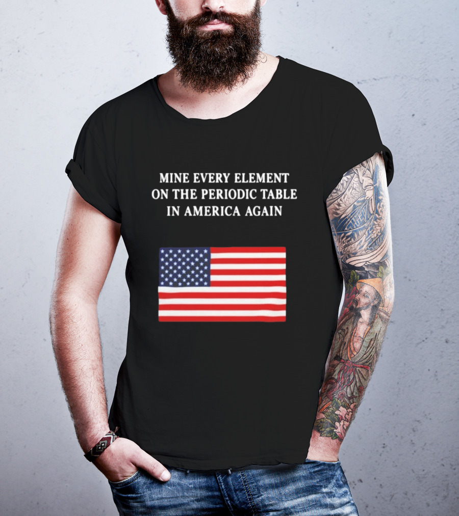 Mine Every Element On The Periodic Table In America Again Usa Flag T-Shirt