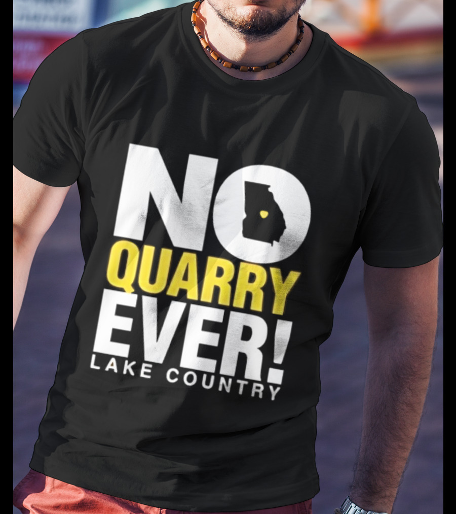 No Quarry Ever Lake Country Georgia Map Protest T-Shirt