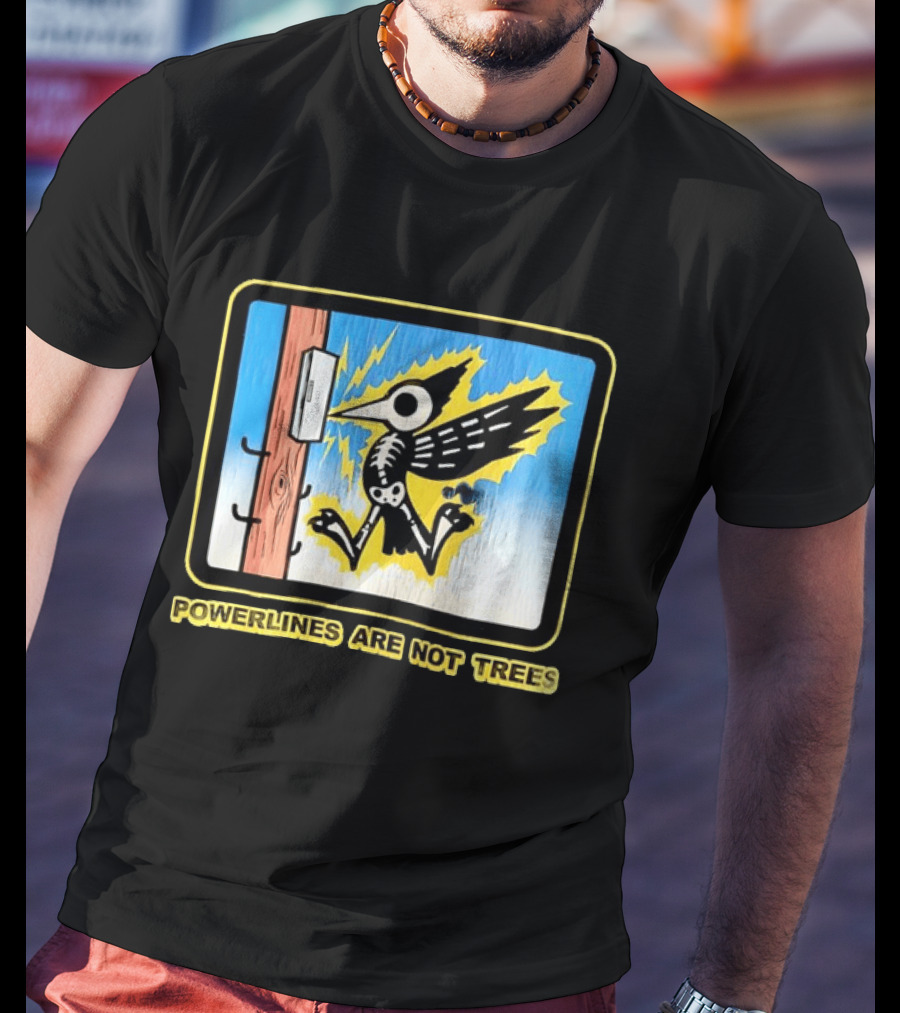 Powerlines Are Not Trees Bird Electric Shock Warning T-Shirt