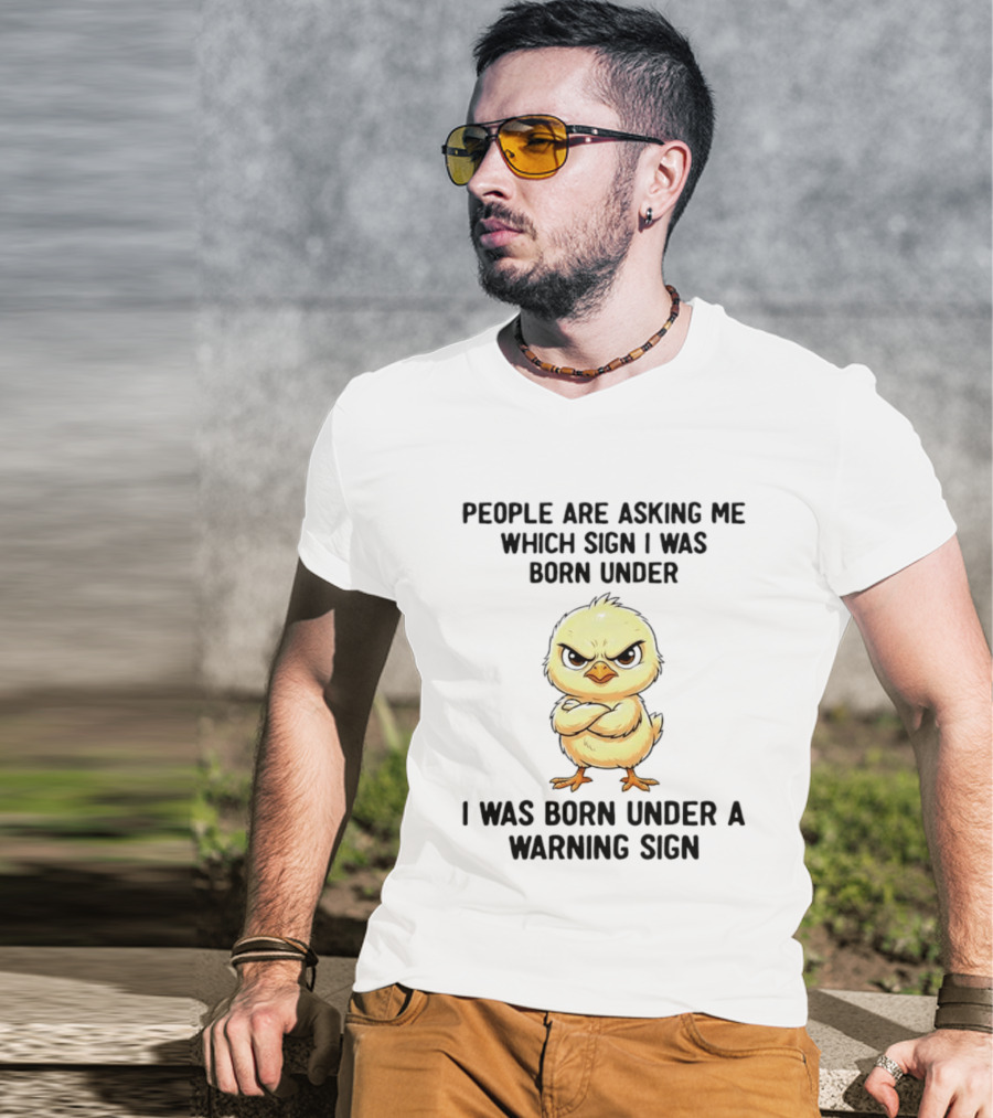 Angry Chick Born Under A Warning Sign People Asking Me Which Sign T-Shirt